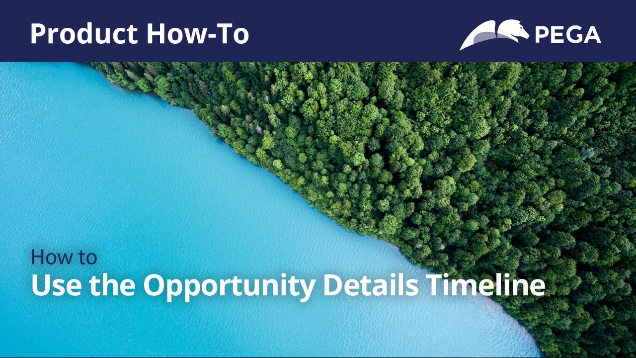 Pega How-To's | Use the Opportunity Details Timeline