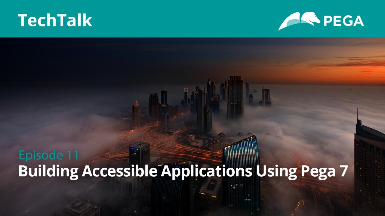 Episode 11: Building Accessible Applications Using Pega 7