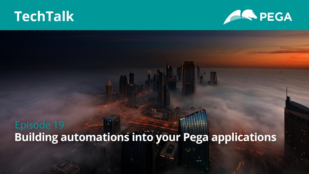 Episode 19: Building automations into your Pega applications