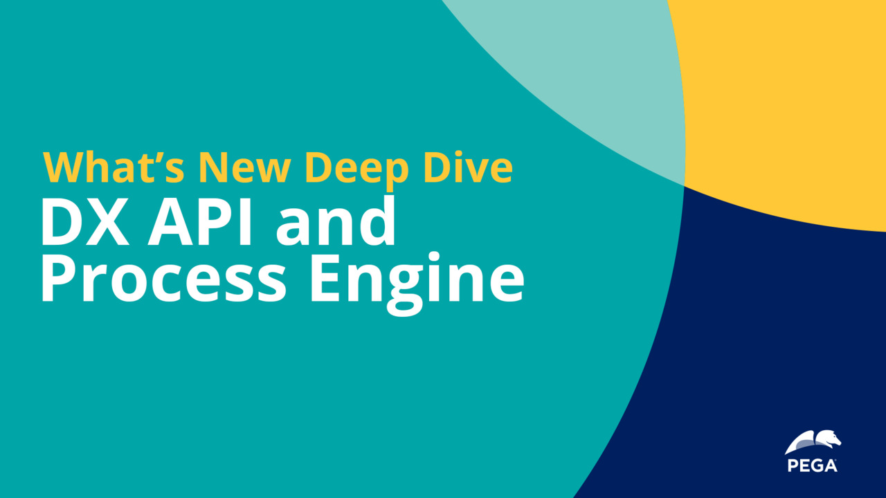 Pega 8.7 Deep Dive: DX API and Process Engine 