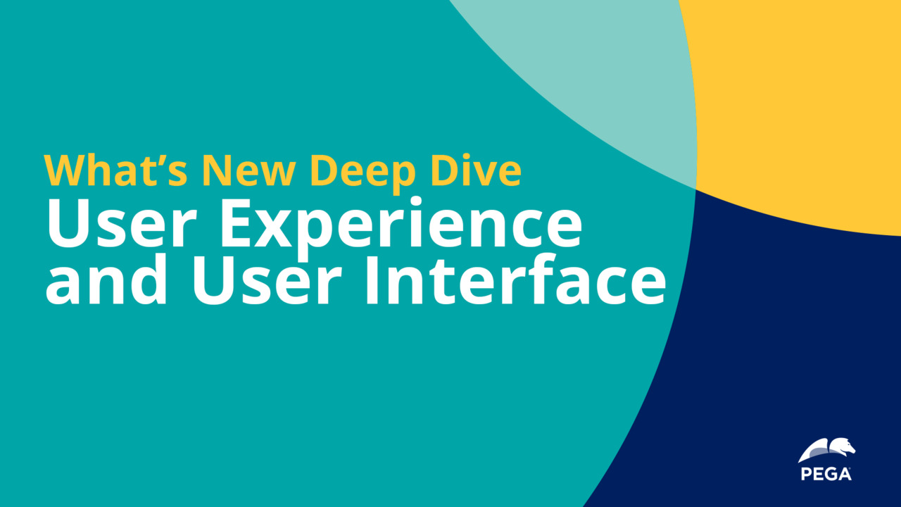 Pega 8.7 Deep Dive: User Experience and User Interface