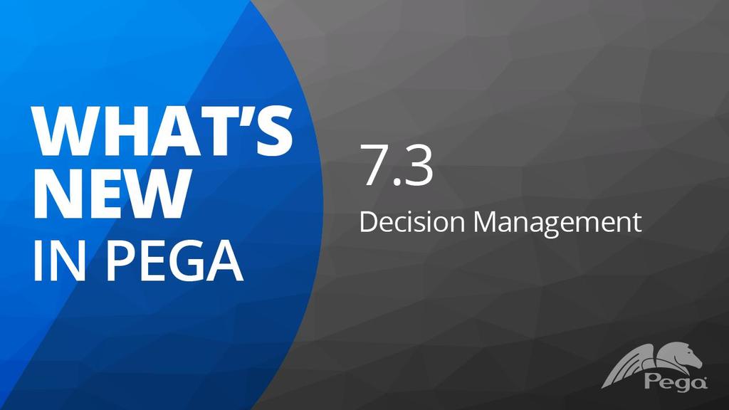 Pega 7.3 Update: What's New in Decision Management