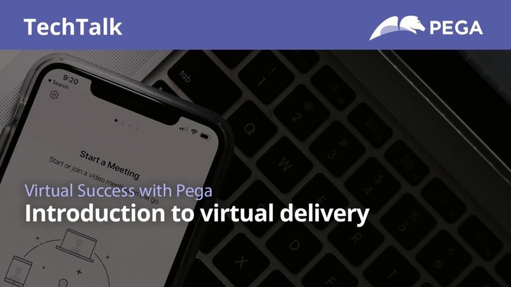 TechTalk: Virtual success with Pega | Introduction to virtual delivery