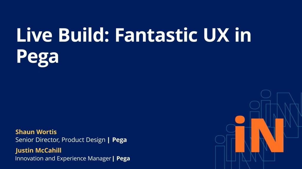PegaWorld iNspire 2020:  Live Build - Fantastic UX in Pega