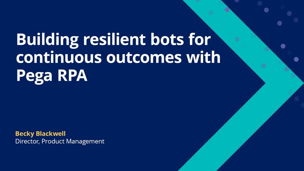 Building resilient bots for continuous outcomes with Pega RPA
