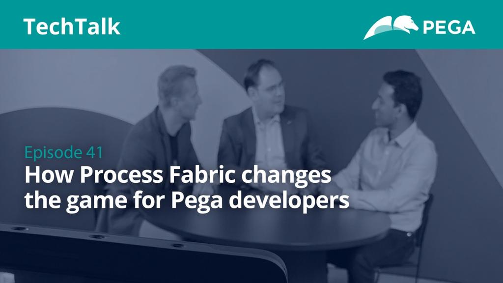 Episode 41: How Process Fabric Changes the Game for Pega Developers