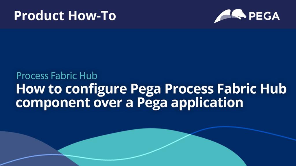 How to configure Process Fabric Hub component over a Pega application