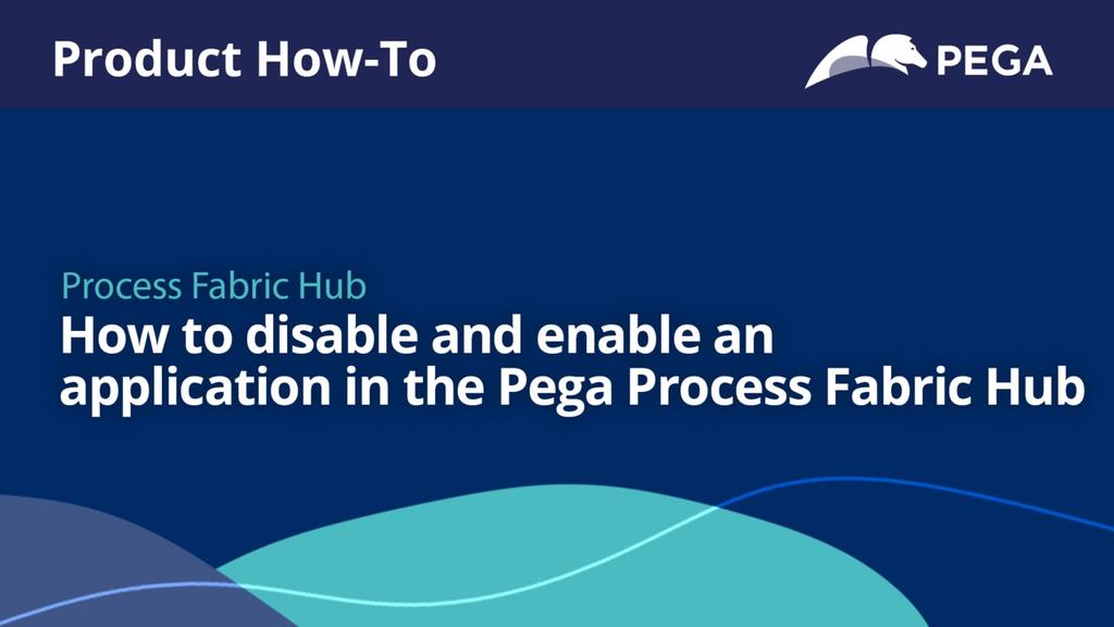 How to disable and enable an application in the Pega Process Fabric Hub