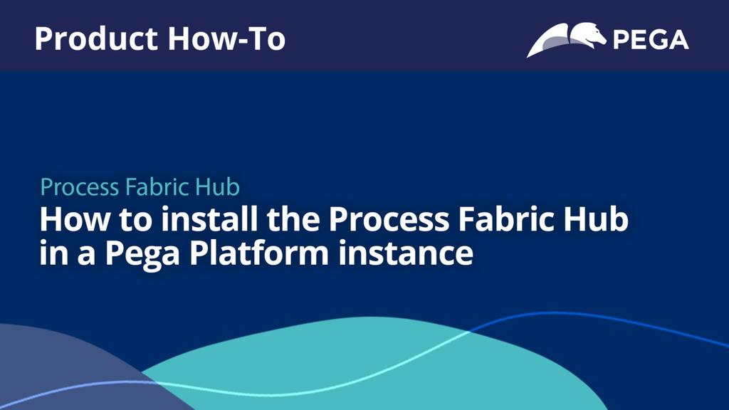 How to install the Process Fabric Hub in a Pega Platform instance