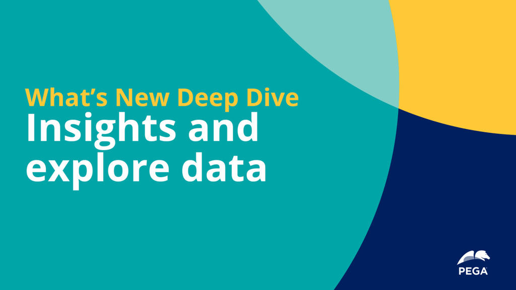 Pega 8.7 Deep Dove: Insights and Explore Data