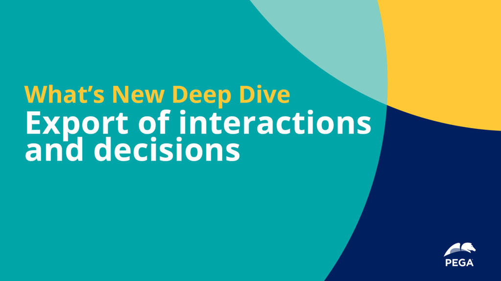 Pega 8.7 Deep Dive: Export of Interactions and Decisions