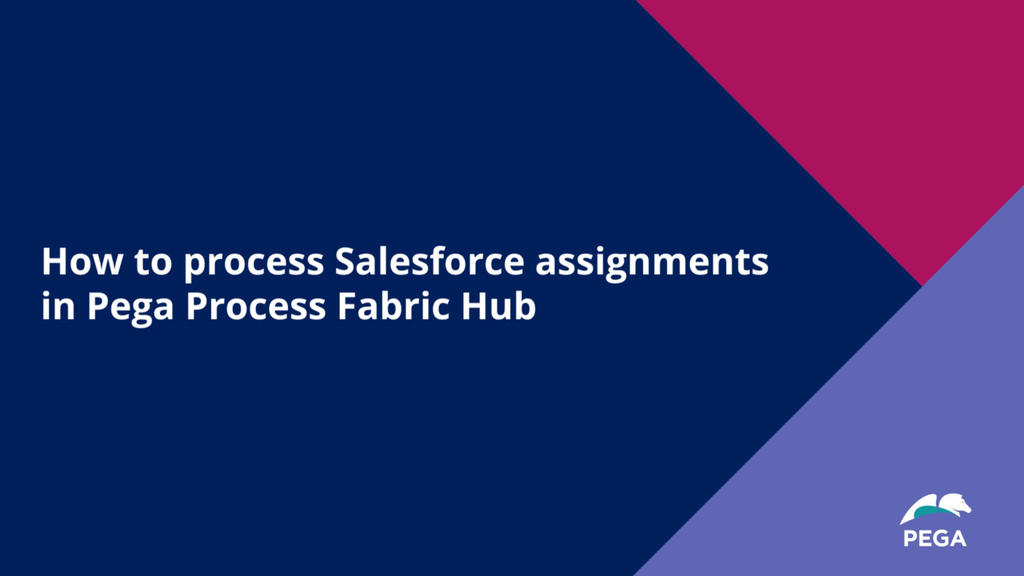 How to process Salesforce assignments in Pega Process Fabric Hub