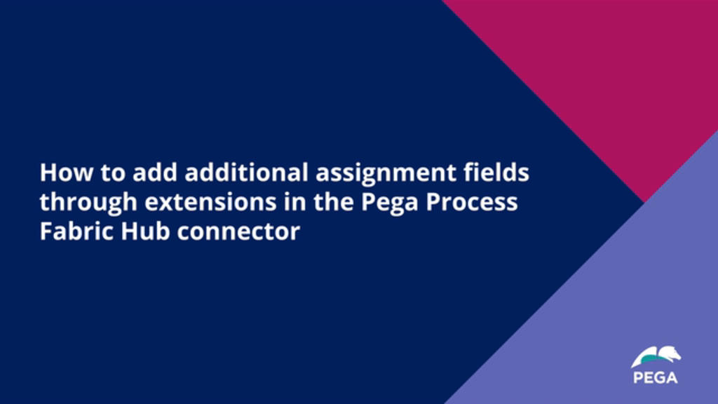 How to add additional assignment fields through extensions in the Pega Process Fabric Hub connector