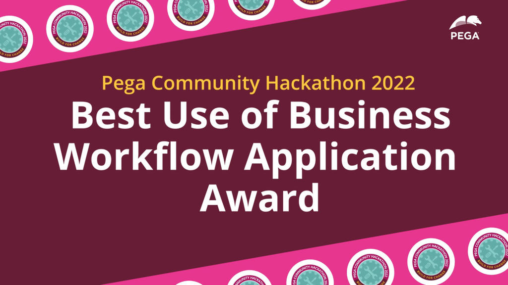 Pega Community Hackathon 2022: Best Use of Business Workflow Application Award