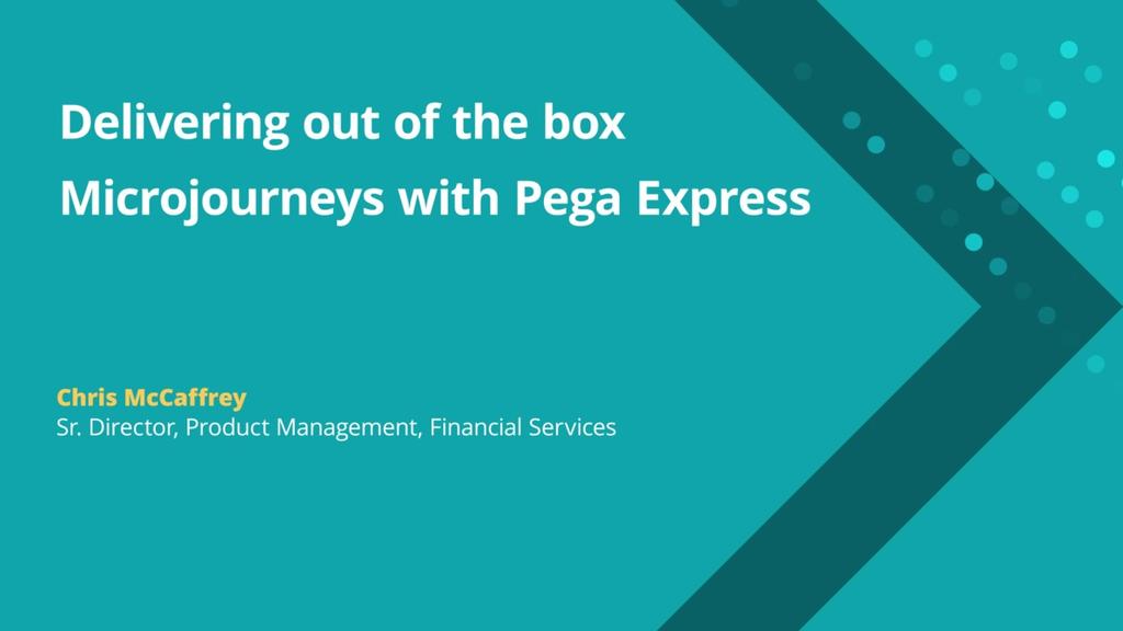 Delivering out of the box Microjourneys with Pega Express
