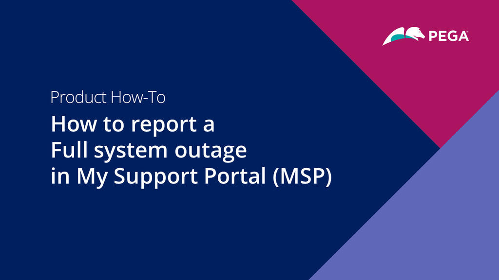 How to report a Full system outage in My Support Portal (MSP)