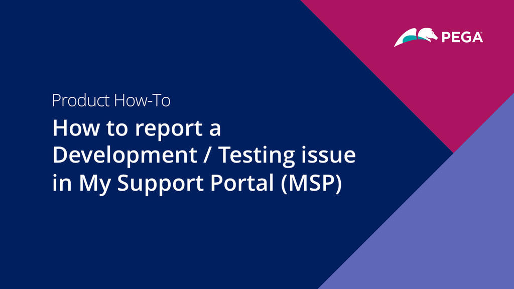 How to report a Development / Testing issue in My Support Portal (MSP)