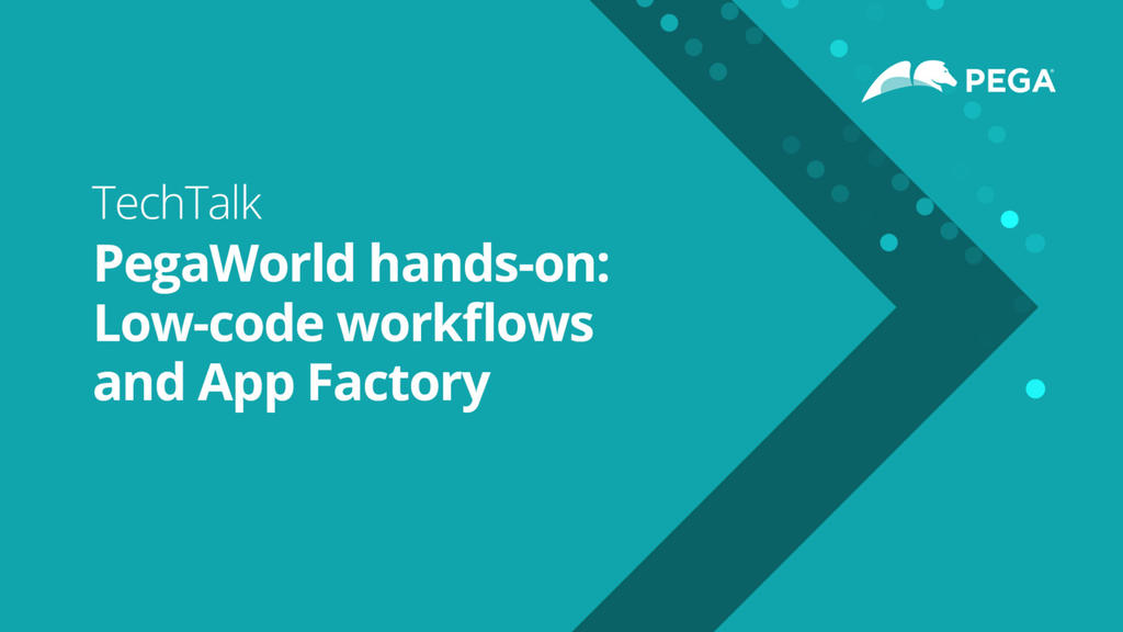 PegaWorld hands-on training: Low-code workflows and App Factory