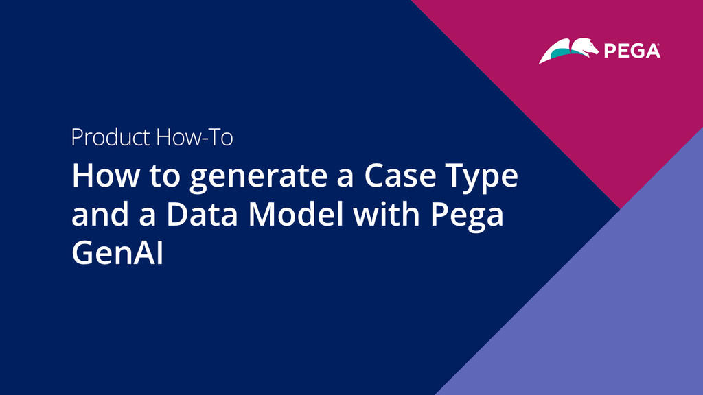 How to generate a Case Type and Data Model with Pega GenAI 
