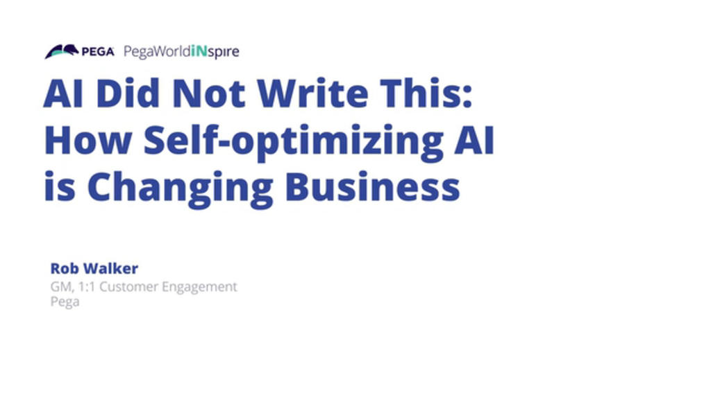 PegaWorld Keynote Replay: AI Did Not Write This: How Self-optimizing AI is Changing Business