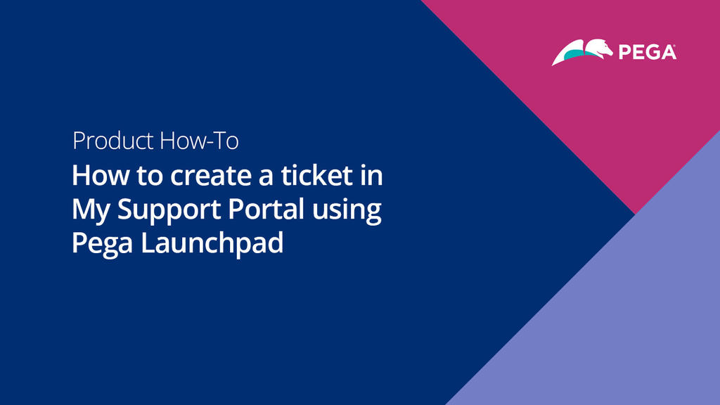 How to create a ticket in My Support Portal using Pega Launchpad
