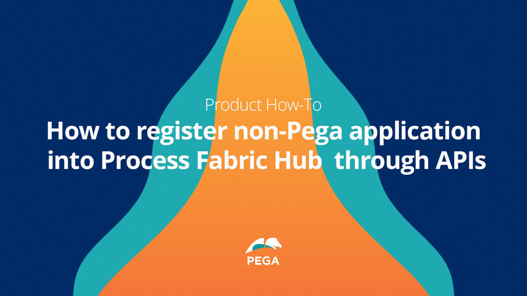 How to register non-Pega application into Process Fabric Hub through APIs