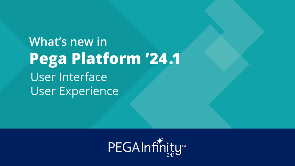Pega Infinity 24.1 Update: What's New in User Interface and User Experience 24.1