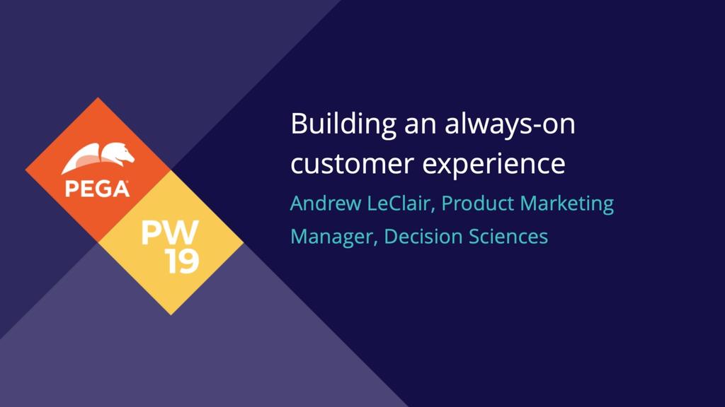 PegaWorld 2019 Product Playground: Building an always-on customer experience