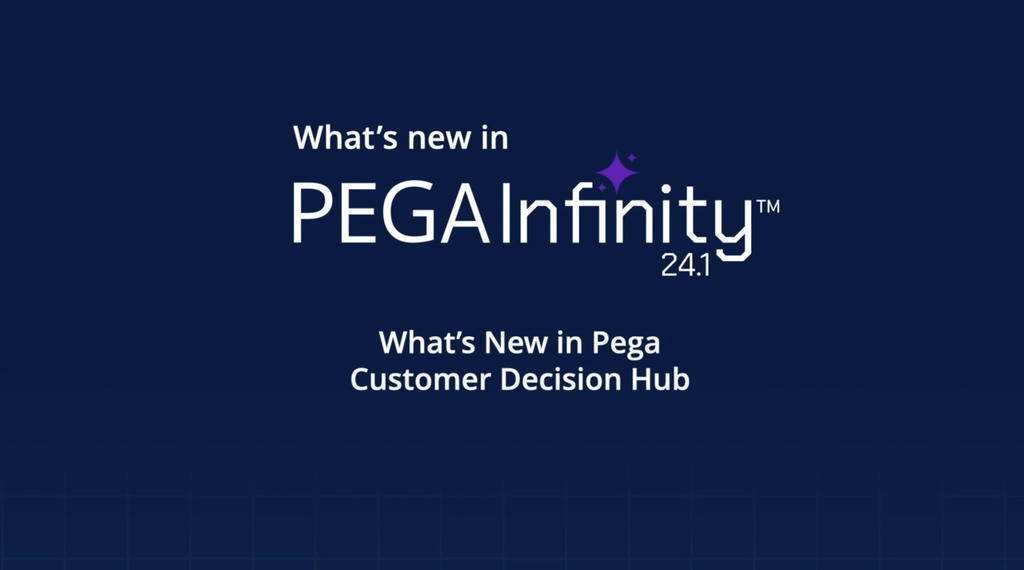 What's New in Pega Infinity '24.1 Event: Customer Decision Hub