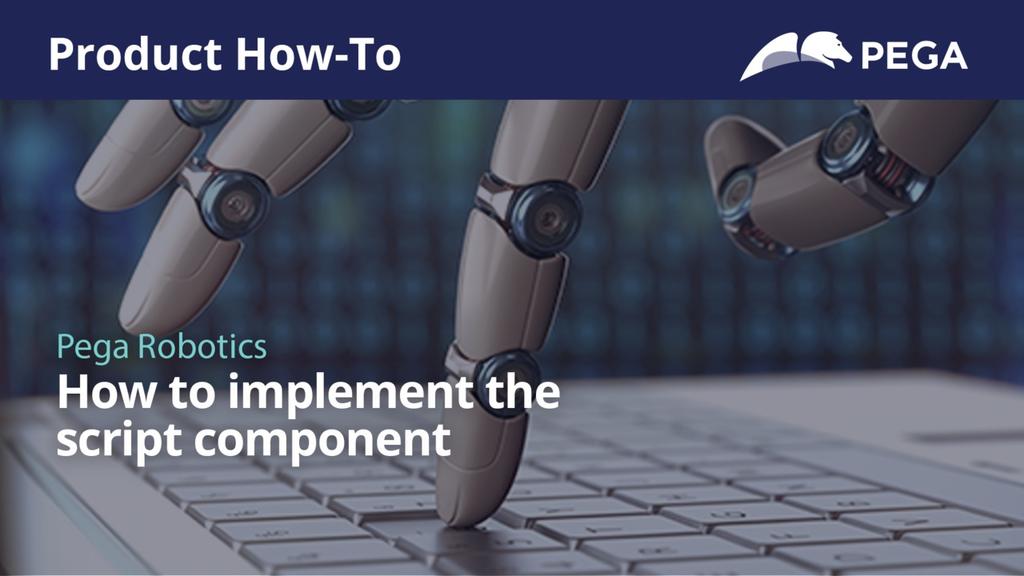 Product How-to | Pega Robotics: How to implement the script component