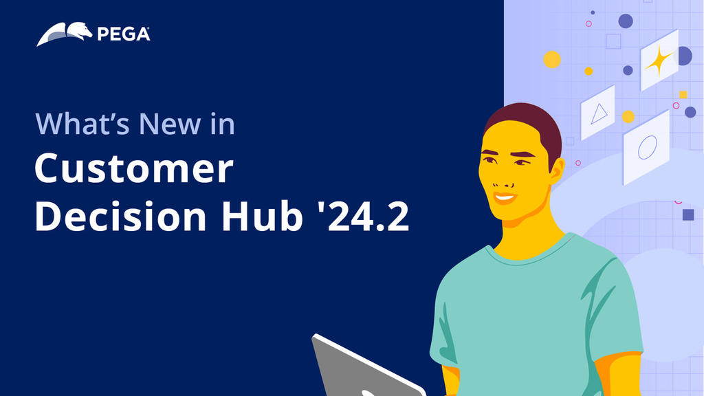 Pega Infinity '24.2 Update: What's New in Pega Customer Decision Hub