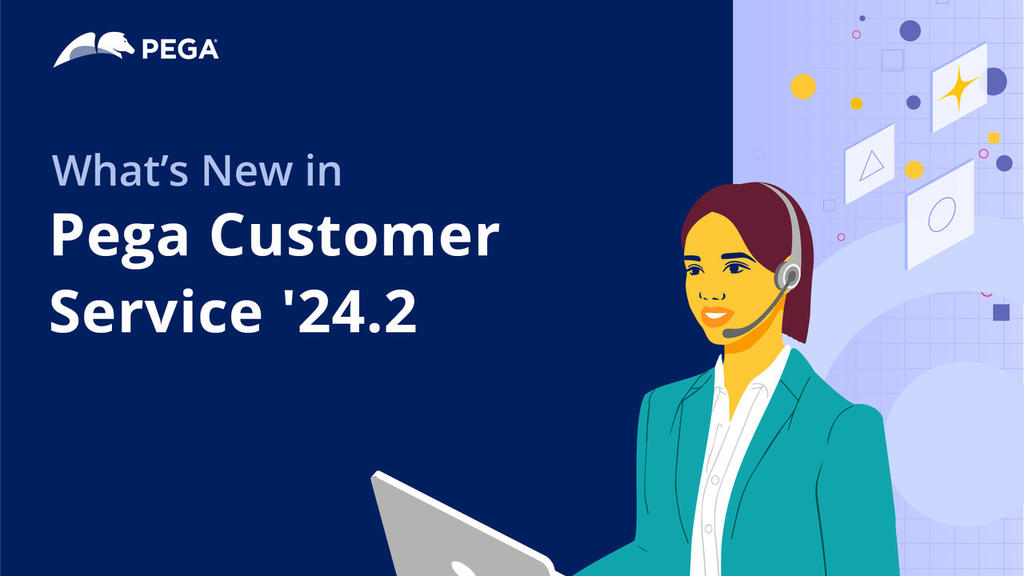 Pega Infinity '24.2 Update: What's New in Pega Customer Service