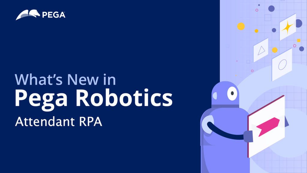 What's New in Pega Robotics: Attendant RPA