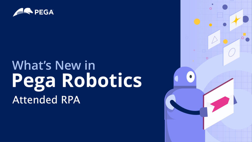 What's New in Pega Robotics: Attended RPA