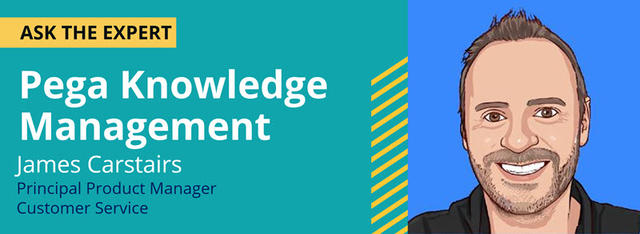 Ask the Expert - Pega Knowledge Management with James Carstairs
